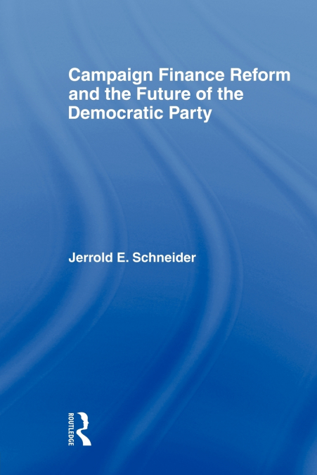 CAMPAIGN FINANCE REFORM AND THE FUTURE OF THE DEMOCRATIC PAR