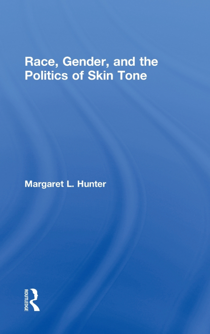 RACE, GENDER, AND THE POLITICS OF SKIN TONE