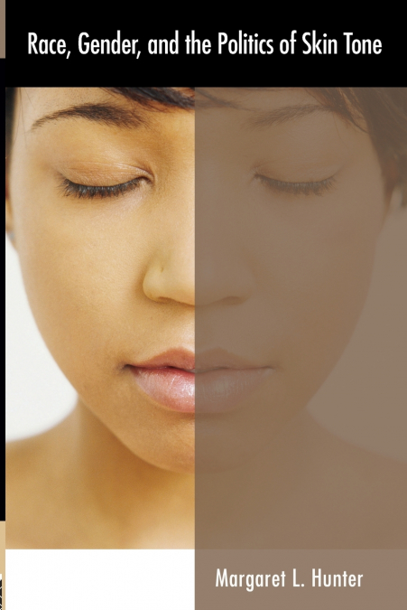 RACE, GENDER, AND THE POLITICS OF SKIN TONE