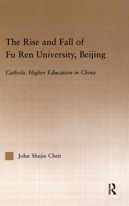 THE RISE AND FALL OF FU REN UNIVERSITY, BEIJING