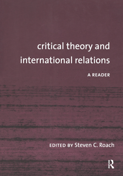 CRITICAL THEORY AND INTERNATIONAL RELATIONS