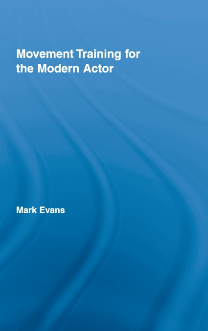 MOVEMENT TRAINING FOR THE MODERN ACTOR