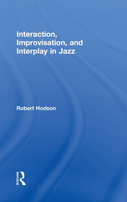 INTERACTION, IMPROVISATION, AND INTERPLAY IN JAZZ