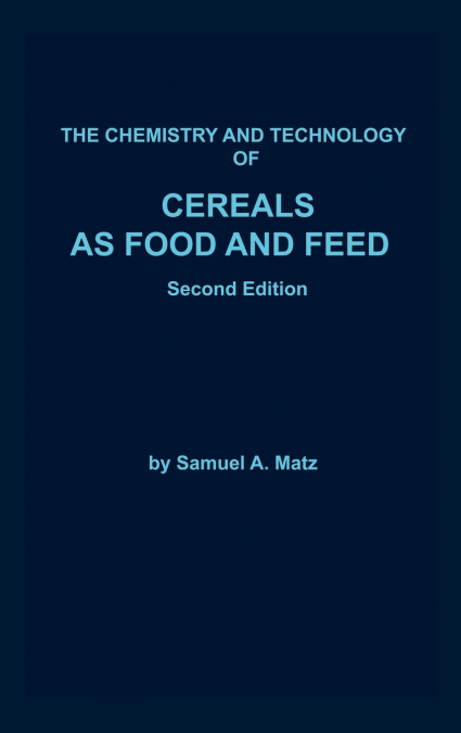 CHEMISTRY AND TECHNOLOGY OF CEREALS AS FOOD AND FEED