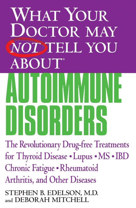 WHAT YOUR DOCTOR MAY NOT TELL YOU ABOUT AUTOIMMUNE DISORDERS