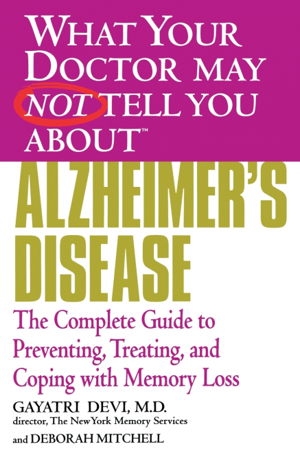 WHAT YOUR DOCTOR MAY NOT TELL YOU ABOUT? ALZHEIMER?S DISEASE