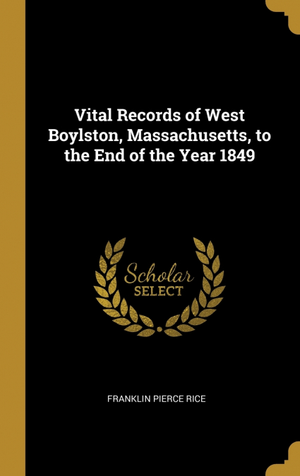 VITAL RECORDS OF WEST BOYLSTON, MASSACHUSETTS, TO THE END OF