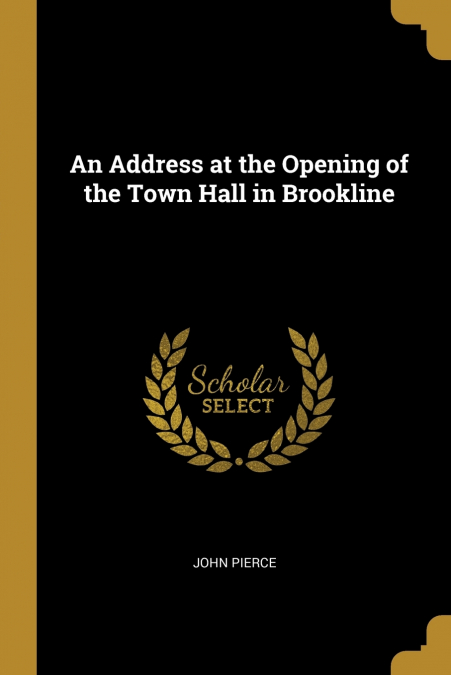 AN ADDRESS AT THE OPENING OF THE TOWN HALL IN BROOKLINE
