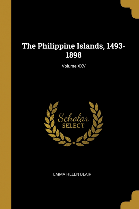 THE PHILIPPINE ISLANDS, 1493-1898, VOLUME XXV