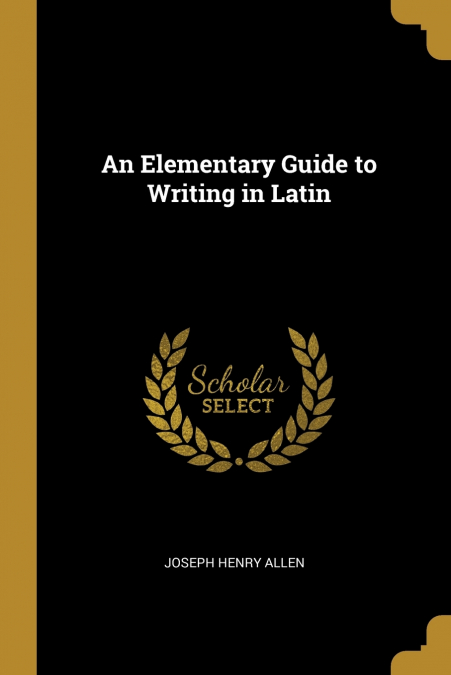 AN ELEMENTARY GUIDE TO WRITING IN LATIN