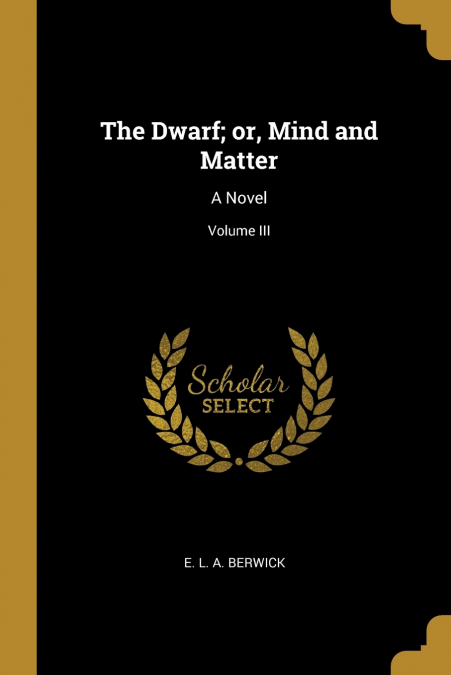 THE DWARF, OR, MIND AND MATTER