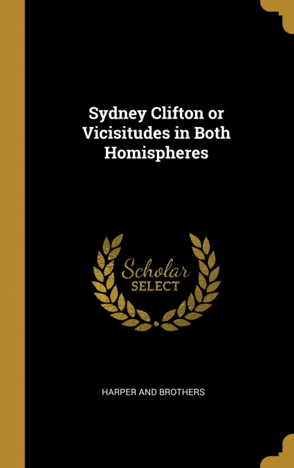 SYDNEY CLIFTON OR VICISITUDES IN BOTH HOMISPHERES