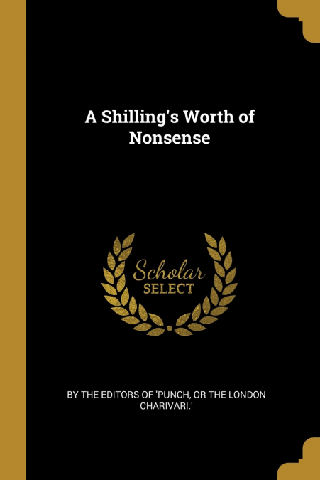 A SHILLING?S WORTH OF NONSENSE
