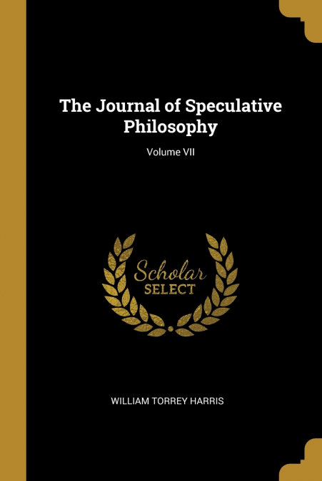 THE JOURNAL OF SPECULATIVE PHILOSOPHY, VOLUME VII