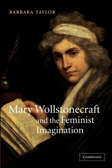 MARY WOLLSTONECRAFT AND THE FEMINIST IMAGINATION