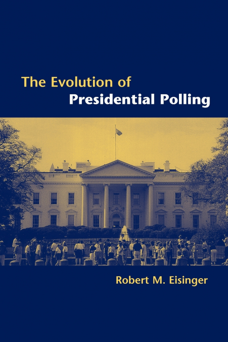 THE EVOLUTION OF PRESIDENTIAL POLLING
