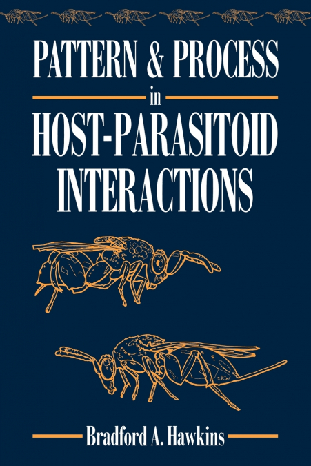 PATTERN AND PROCESS IN HOST-PARASITOID INTERACTIONS