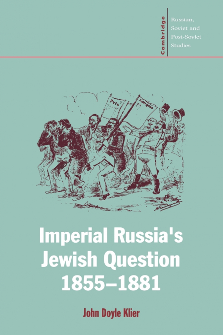 IMPERIAL RUSSIA?S JEWISH QUESTION, 1855 1881