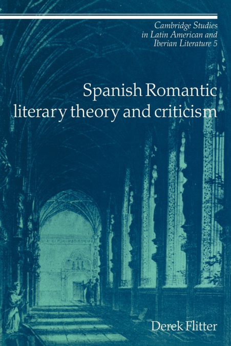 SPANISH ROMANTIC LITERARY THEORY AND CRITICISM