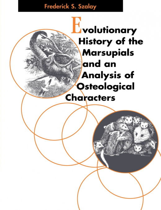 EVOLUTIONARY HISTORY OF THE MARSUPIALS AND AN ANALYSIS OF OS