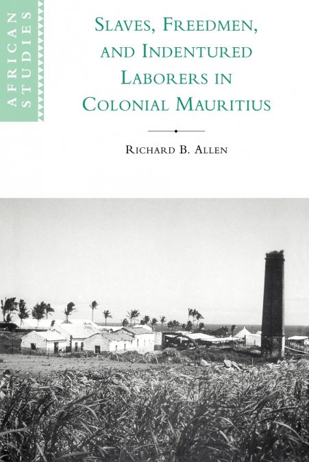 SLAVES, FREEDMEN AND INDENTURED LABORERS IN COLONIAL MAURITI