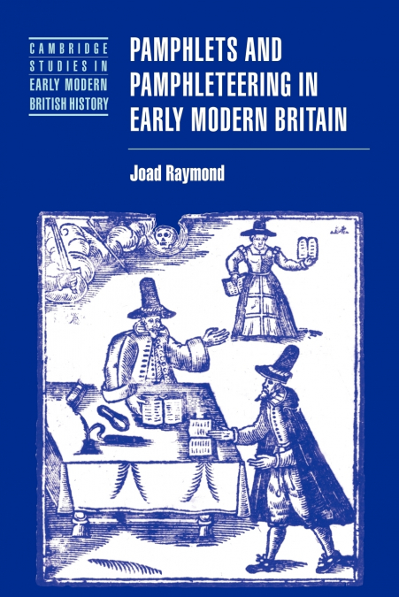 PAMPHLETS AND PAMPHLETEERING IN EARLY MODERN BRITAIN