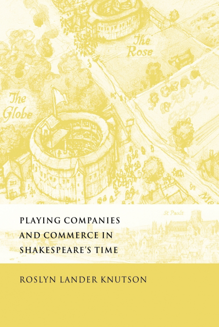 PLAYING COMPANIES AND COMMERCE IN SHAKESPEARE?S TIME