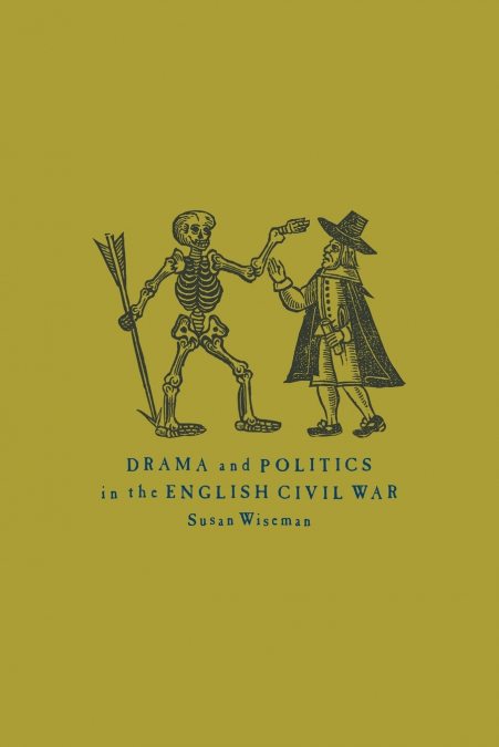 DRAMA AND POLITICS IN THE ENGLISH CIVIL WAR