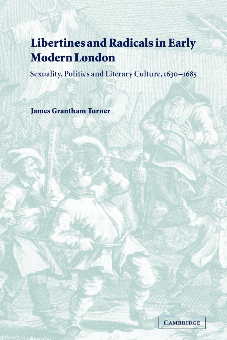 LIBERTINES AND RADICALS IN EARLY MODERN LONDON