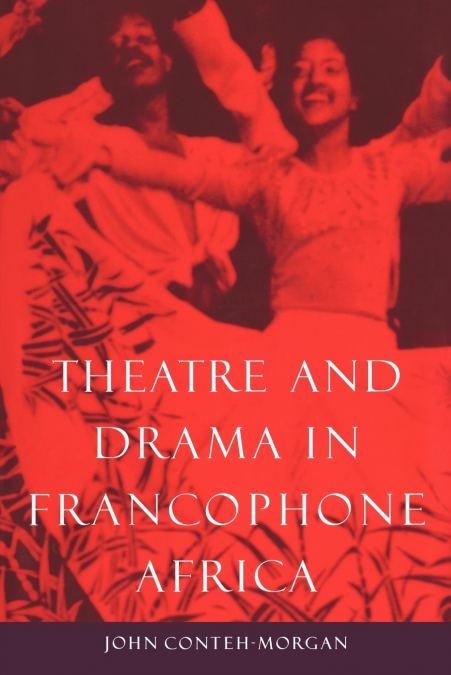 THEATRE AND DRAMA IN FRANCOPHONE AFRICA