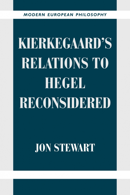 KIERKEGAARD?S RELATIONS TO HEGEL RECONSIDERED