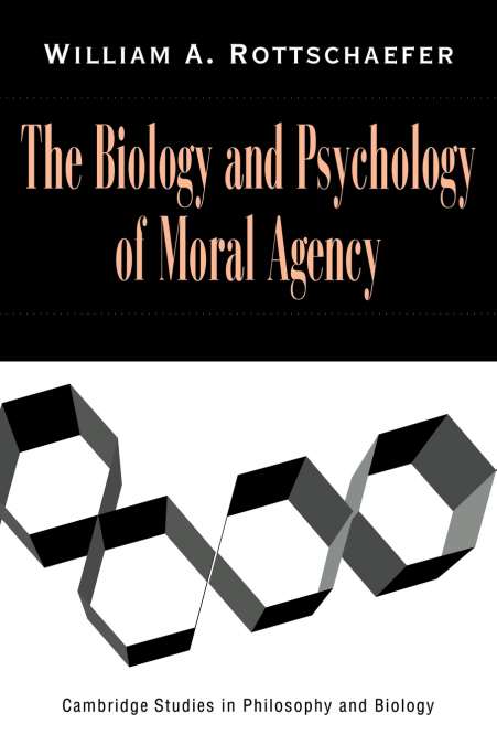 THE BIOLOGY AND PSYCHOLOGY OF MORAL AGENCY