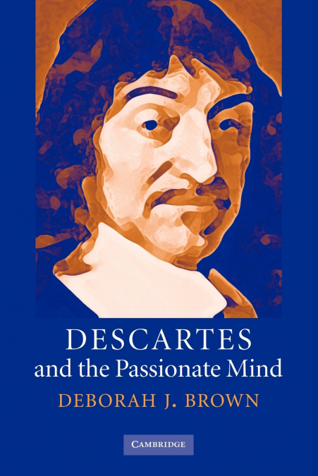 DESCARTES AND THE PASSIONATE MIND