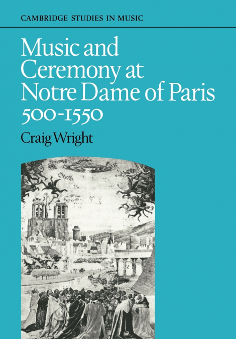 MUSIC AND CEREMONY AT NOTRE DAME OF PARIS, 500-1550
