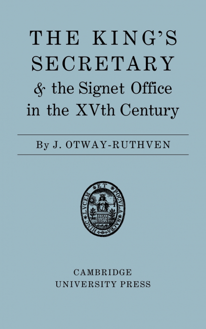 THE KING?S SECRETARY AND THE SIGNET OFFICE IN THE XV CENTURY