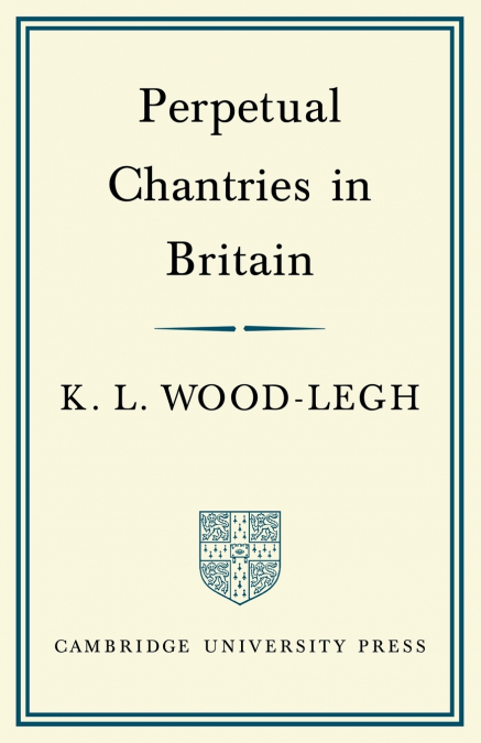 PERPETUAL CHANTRIES IN BRITAIN