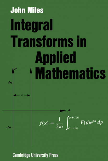 INTEGRAL TRANSFORMS IN APPLIED MATHEMATICS