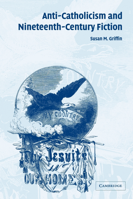 ANTI-CATHOLICISM AND NINETEENTH-CENTURY FICTION
