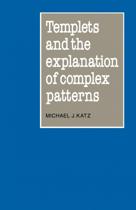 TEMPLETS AND THE EXPLANATION OF COMPLEX PATTERNS