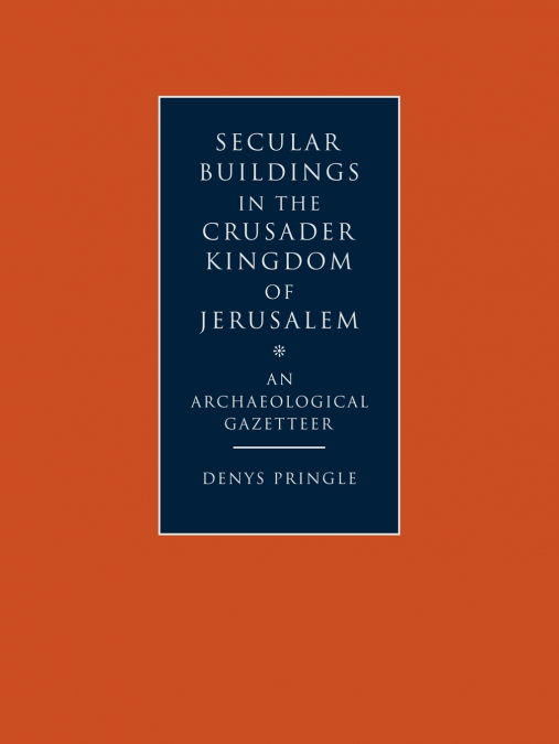 SECULAR BUILDINGS IN THE CRUSADER KINGDOM OF JERUSALEM