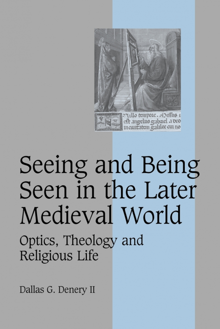 SEEING AND BEING SEEN IN THE LATER MEDIEVAL WORLD