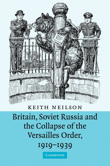 BRITAIN, SOVIET RUSSIA AND THE COLLAPSE OF THE VERSAILLES OR