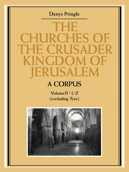 THE CHURCHES OF THE CRUSADER KINGDOM OF JERUSALEM