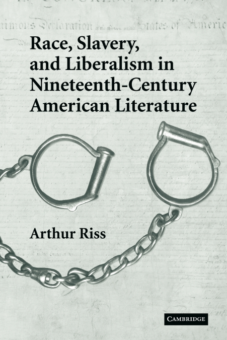 RACE, SLAVERY, AND LIBERALISM IN NINETEENTH-CENTURY AMERICAN