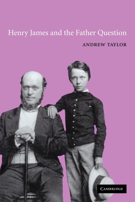 HENRY JAMES AND THE FATHER QUESTION