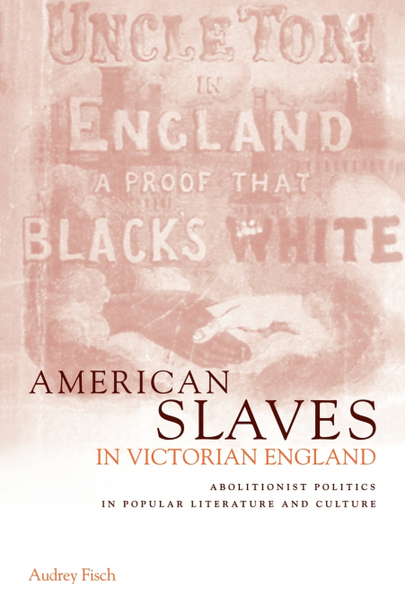 AMERICAN SLAVES IN VICTORIAN ENGLAND