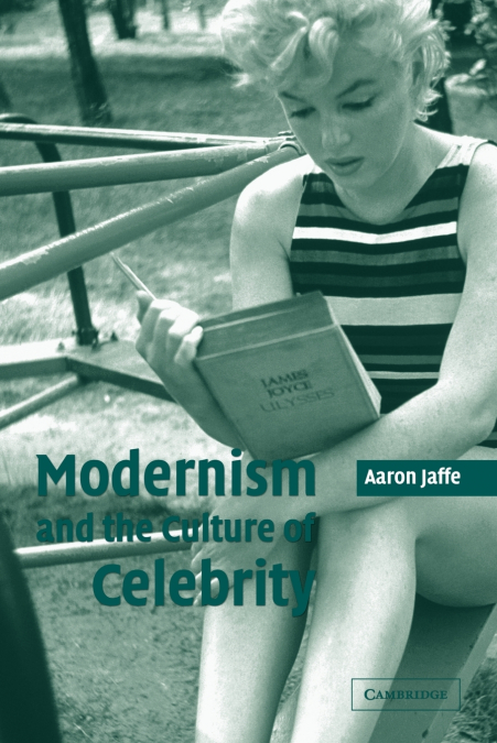 MODERNISM AND THE CULTURE OF CELEBRITY