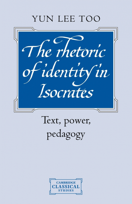 THE RHETORIC OF IDENTITY IN ISOCRATES