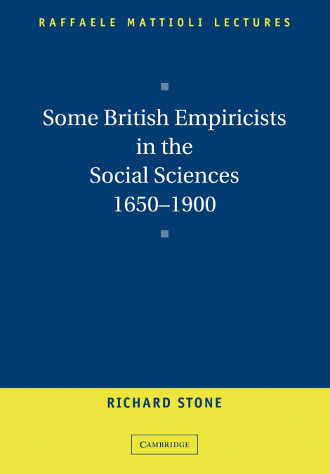 SOME BRITISH EMPIRICISTS IN THE SOCIAL SCIENCES, 1650 1900