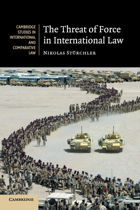 THE THREAT OF FORCE IN INTERNATIONAL LAW